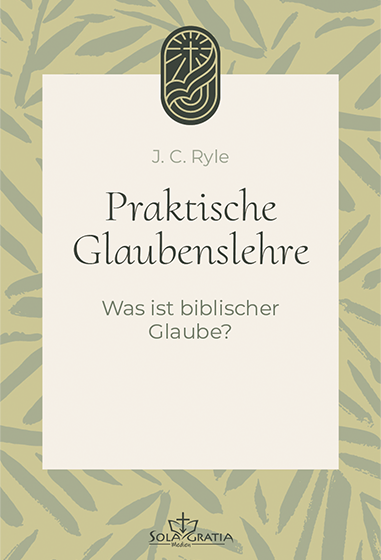Praktische Glaubenslehre - J. C. Ryle