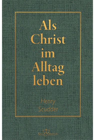 Als Christ im Alltag leben - Henry Scudder