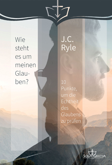 Wie steht es um meinen Glauben - J. C. Ryle