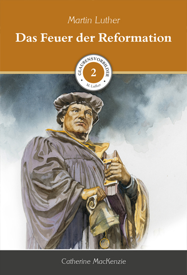Das Feuer der Reformation - Martin Luther