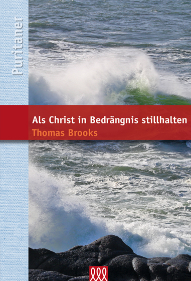 Als Christ in Bedrängnis stillhalten - Thomas Brooks