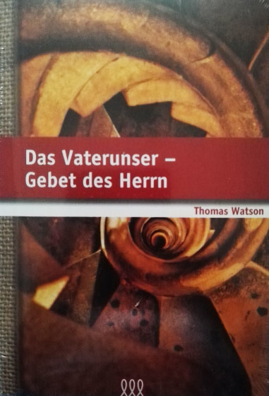 Das Vaterunser – Gebet des Herrn - Thomas Watson