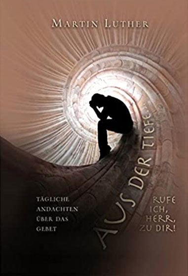 Aus der Tiefe rufe ich, HERR, zu dir - Martin Luther