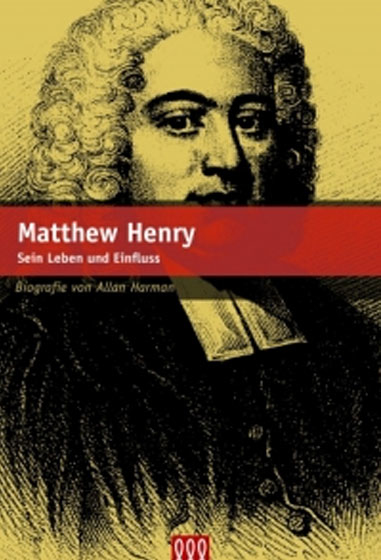 Allan Harman. Matthew Henry: Sein Leben und Einfluss - Matthew Henry