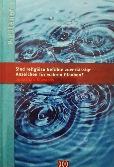 Sind religiöse Gefühle zuverlässige Anzeichen für wahren Glauben? - Jonathan Edwards